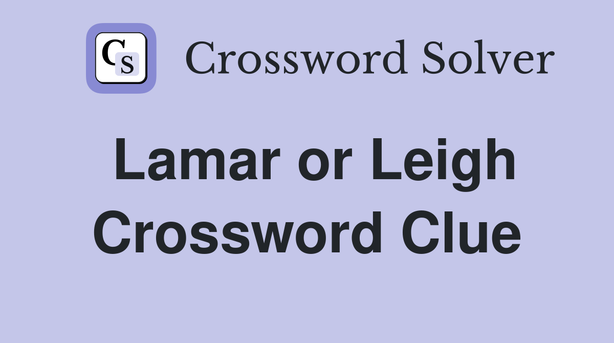Lamar or Leigh Crossword Clue