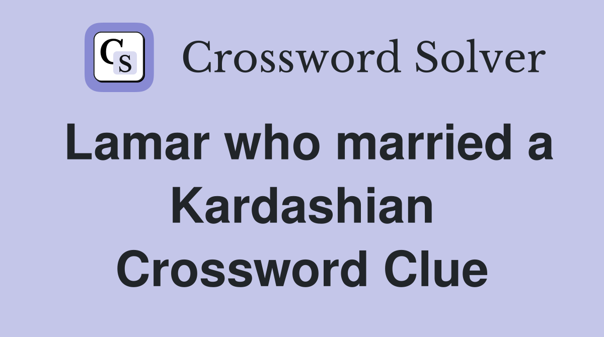Lamar who married a Kardashian Crossword Clue