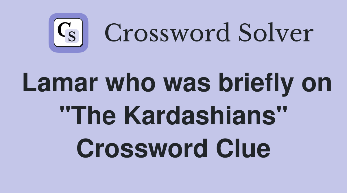 Lamar who was briefly on "The Kardashians" Crossword Clue