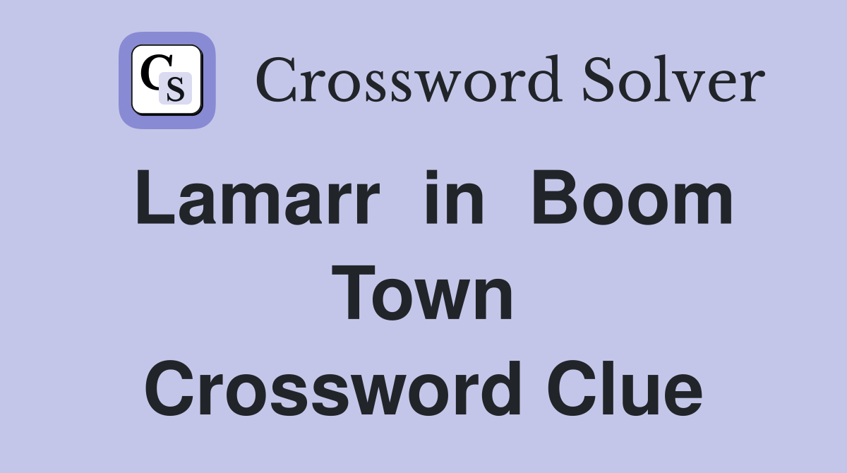 Lamarr  in  Boom Town Crossword Clue