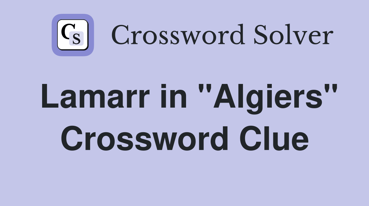 Lamarr in "Algiers" Crossword Clue
