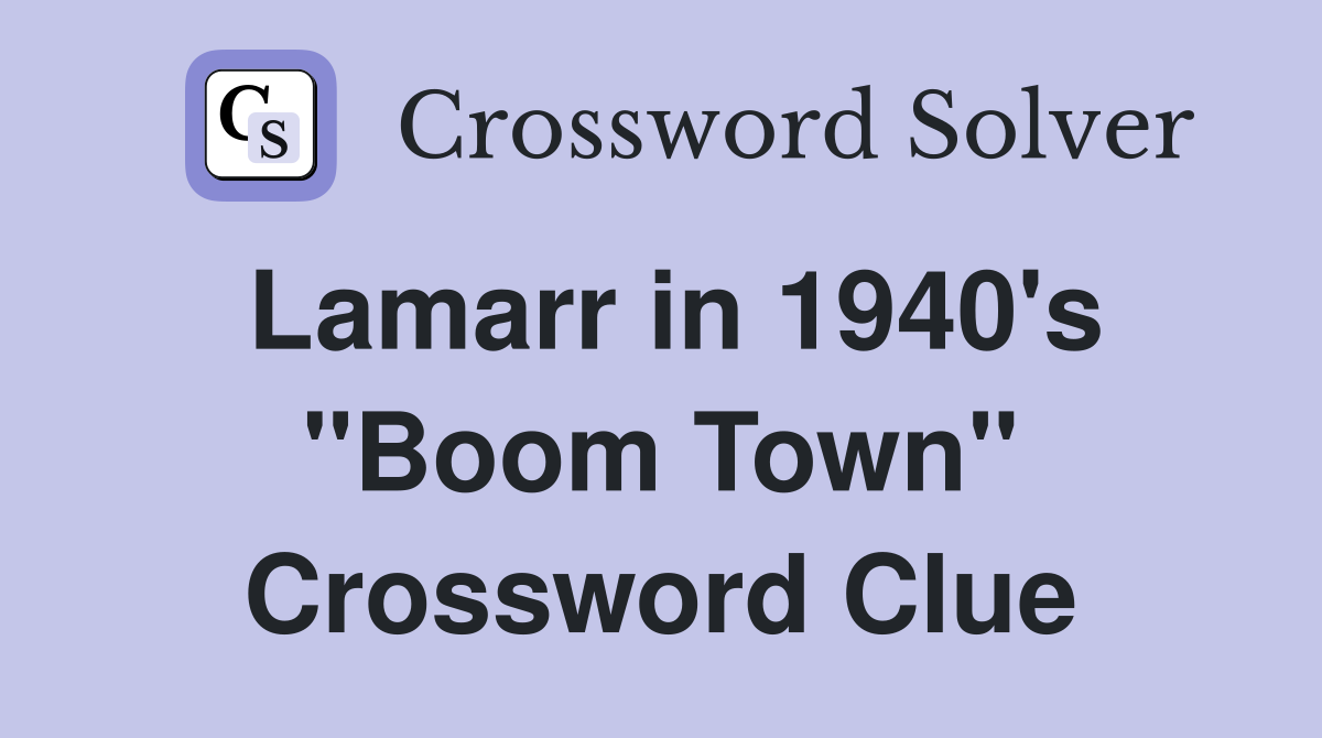 Lamarr in 1940's "Boom Town" Crossword Clue
