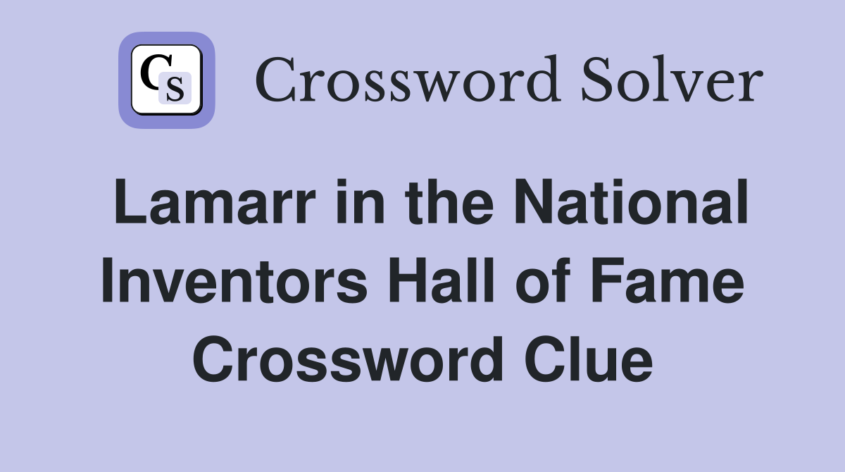 Lamarr in the National Inventors Hall of Fame Crossword Clue