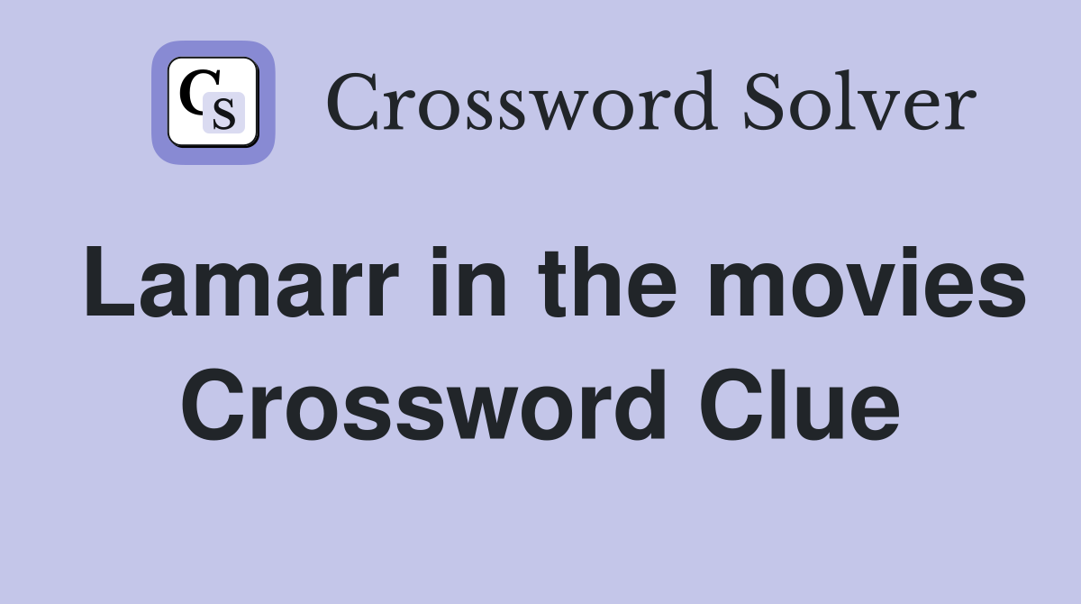 Lamarr in the movies Crossword Clue