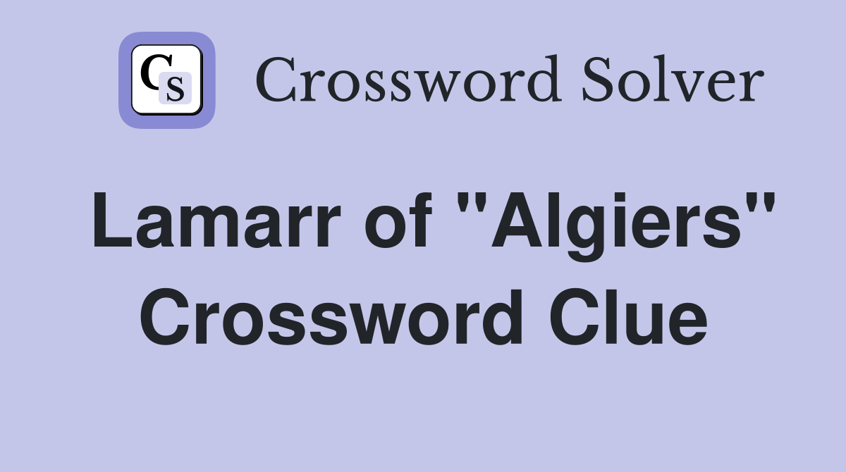 Lamarr of "Algiers" Crossword Clue