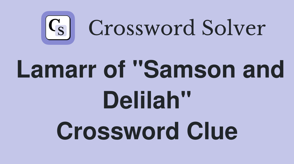 Lamarr of "Samson and Delilah" Crossword Clue