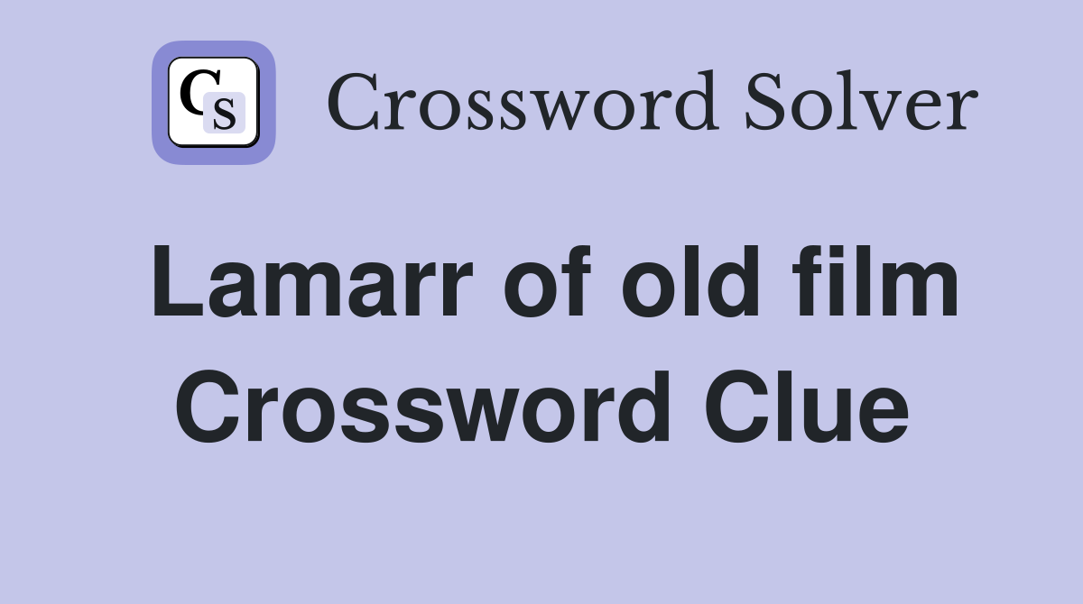 Lamarr of old film Crossword Clue