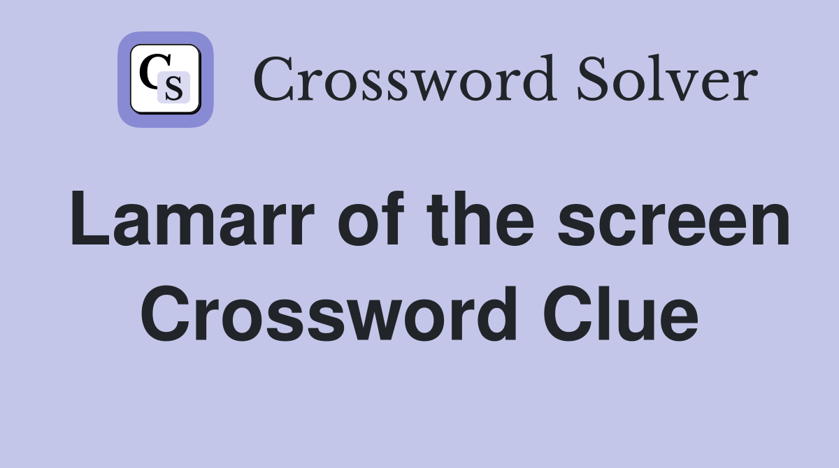 Lamarr of the screen Crossword Clue