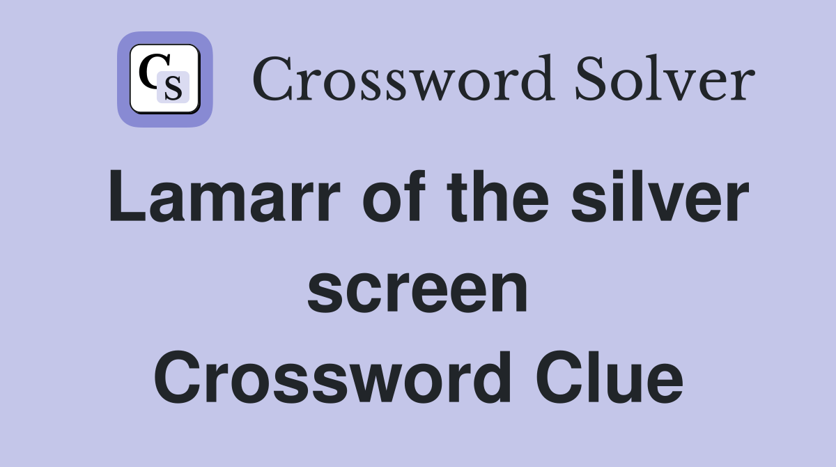 Lamarr of the silver screen Crossword Clue