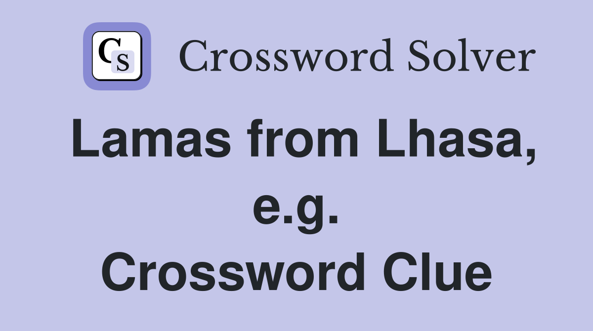 Lamas from Lhasa, e.g. Crossword Clue