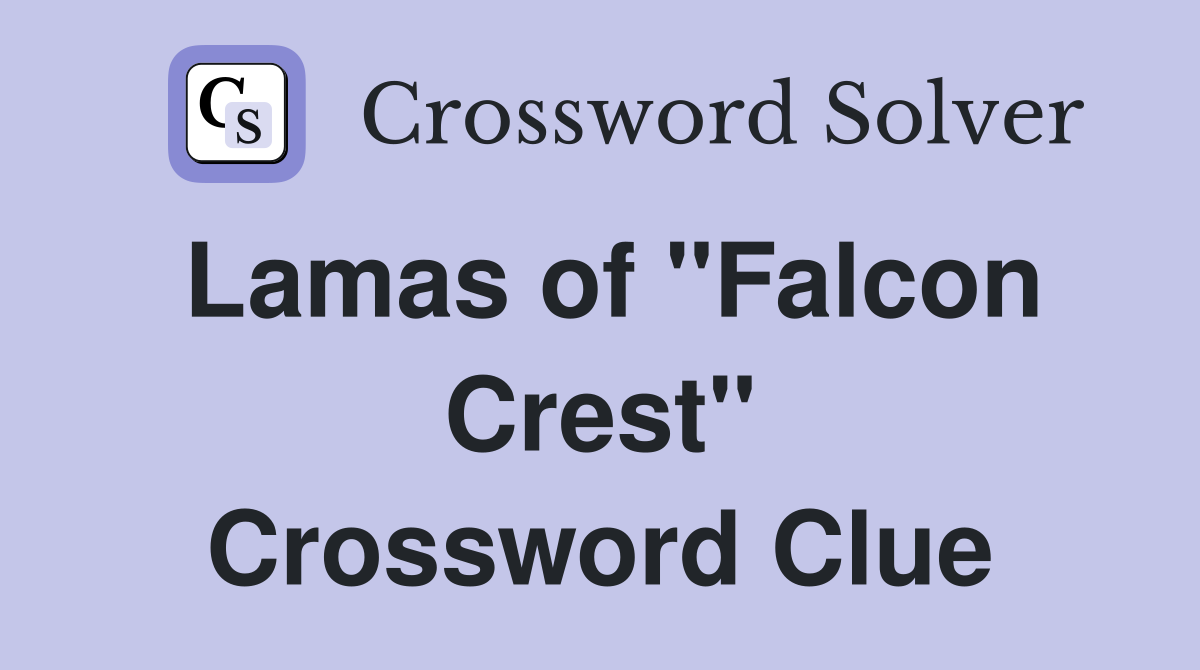 Lamas of "Falcon Crest" Crossword Clue