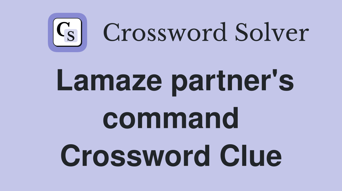 Lamaze partner's command Crossword Clue