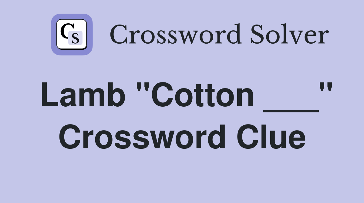 Lamb "Cotton ___" Crossword Clue
