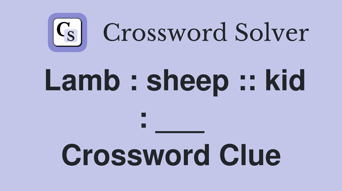 Lamb : sheep :: kid : ___ Crossword Clue