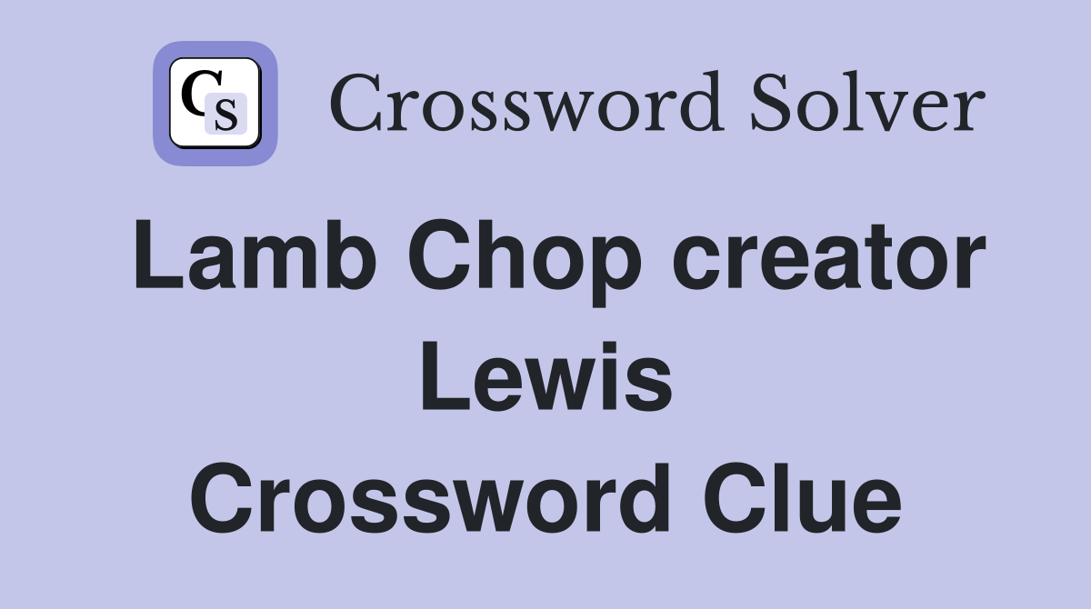 Lamb Chop creator Lewis Crossword Clue