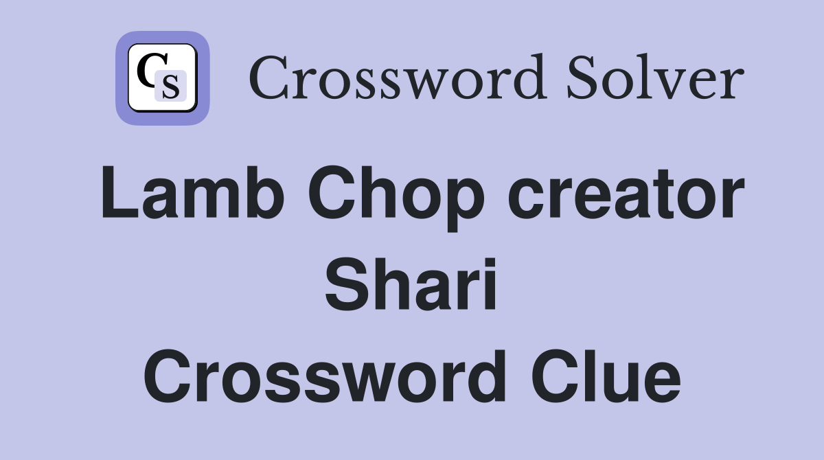 Lamb Chop creator Shari Crossword Clue