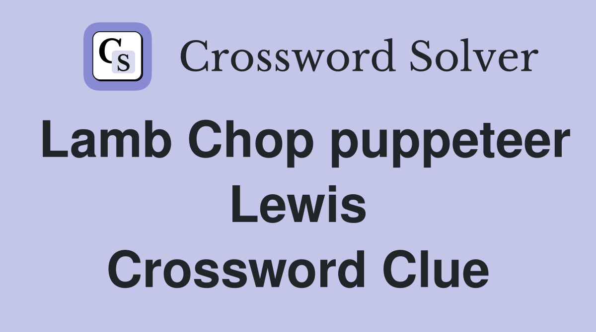 Lamb Chop puppeteer Lewis Crossword Clue