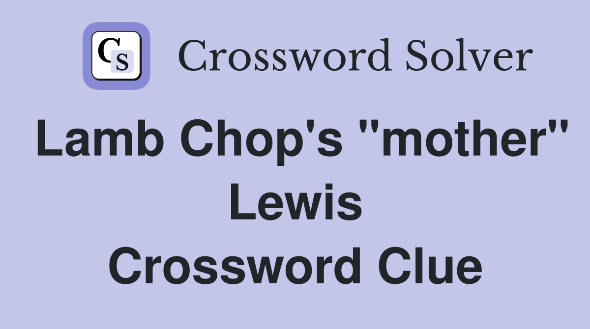 Lamb Chop's "mother" Lewis Crossword Clue
