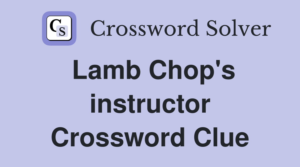 Lamb Chop's instructor Crossword Clue