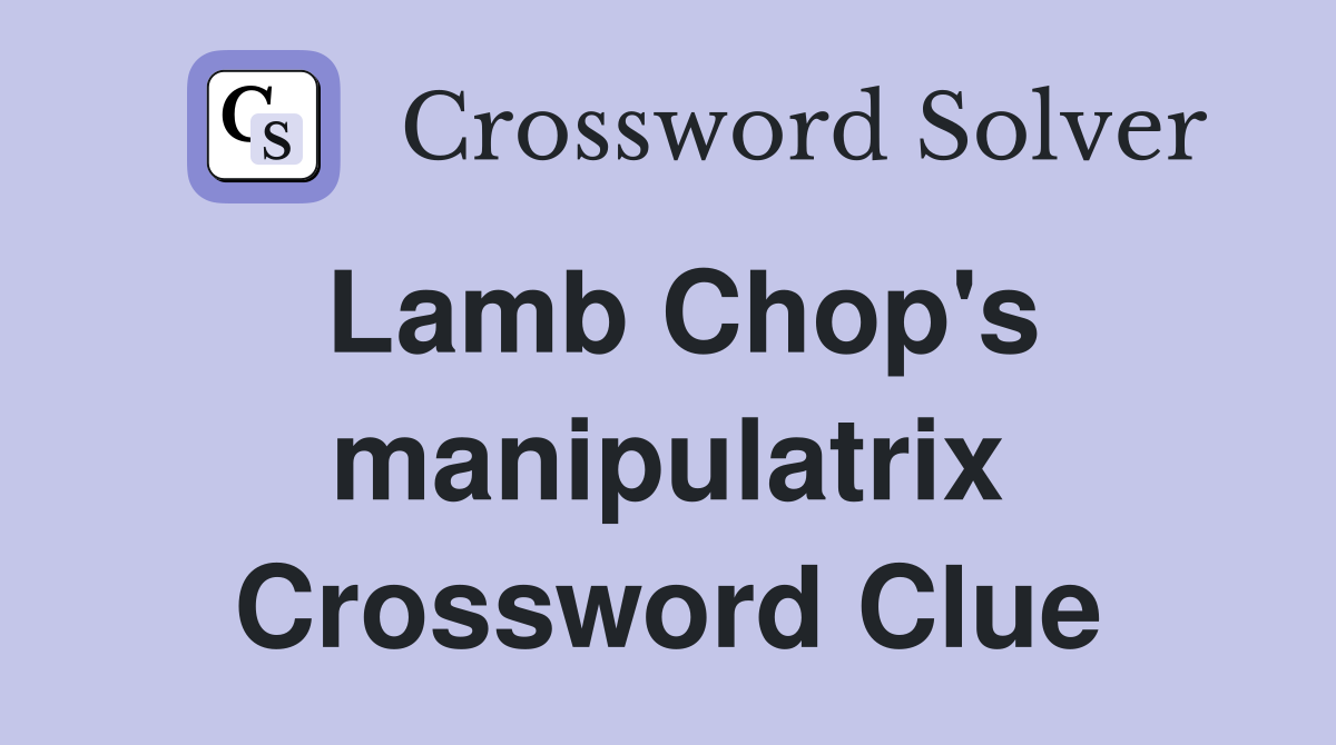 Lamb Chop's manipulatrix Crossword Clue