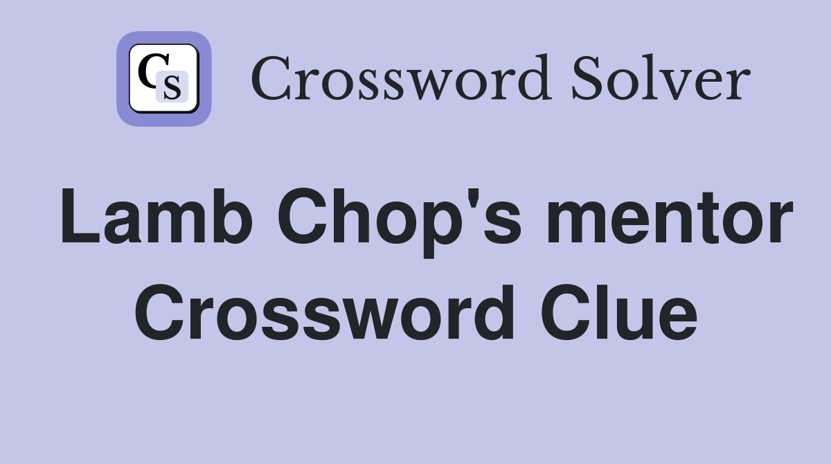 Lamb Chop's mentor Crossword Clue