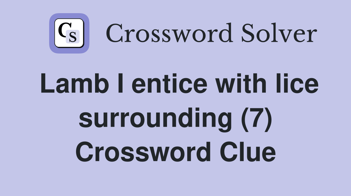 Lamb I entice with lice surrounding (7) Crossword Clue