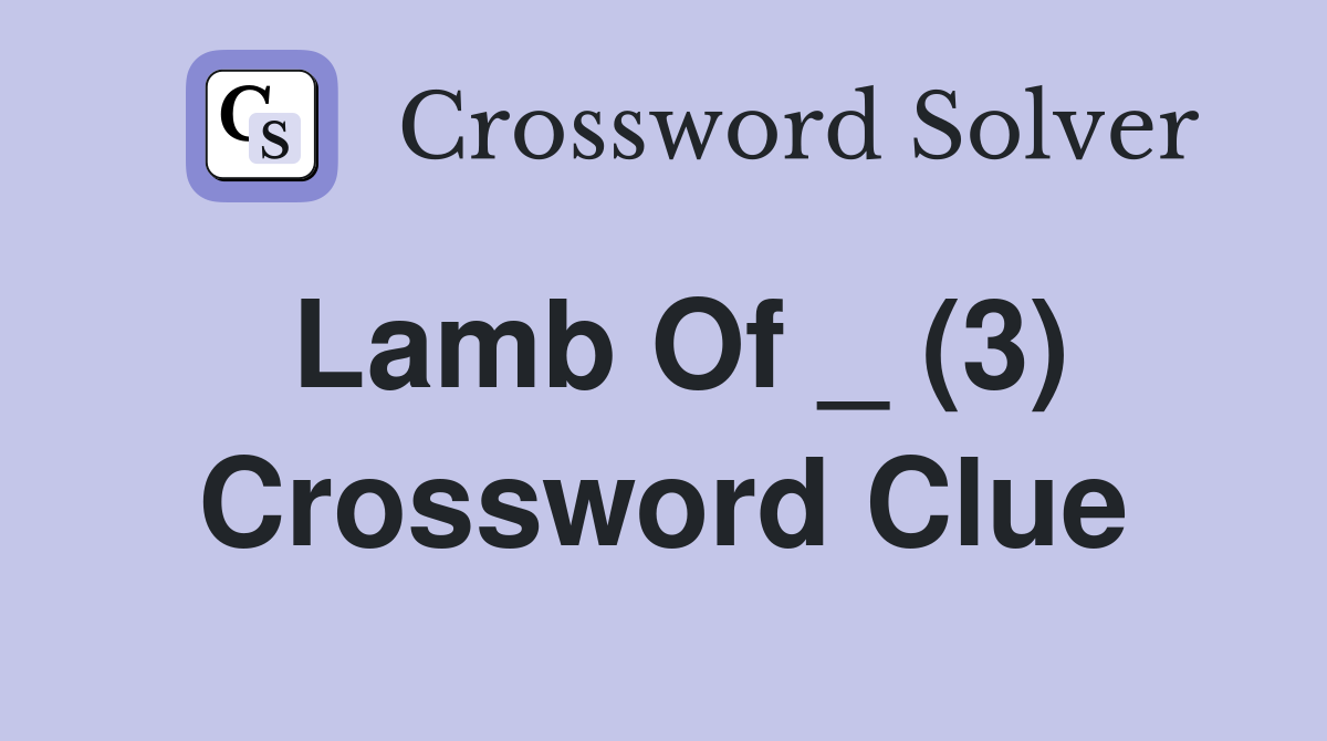 Lamb Of _ (3) Crossword Clue
