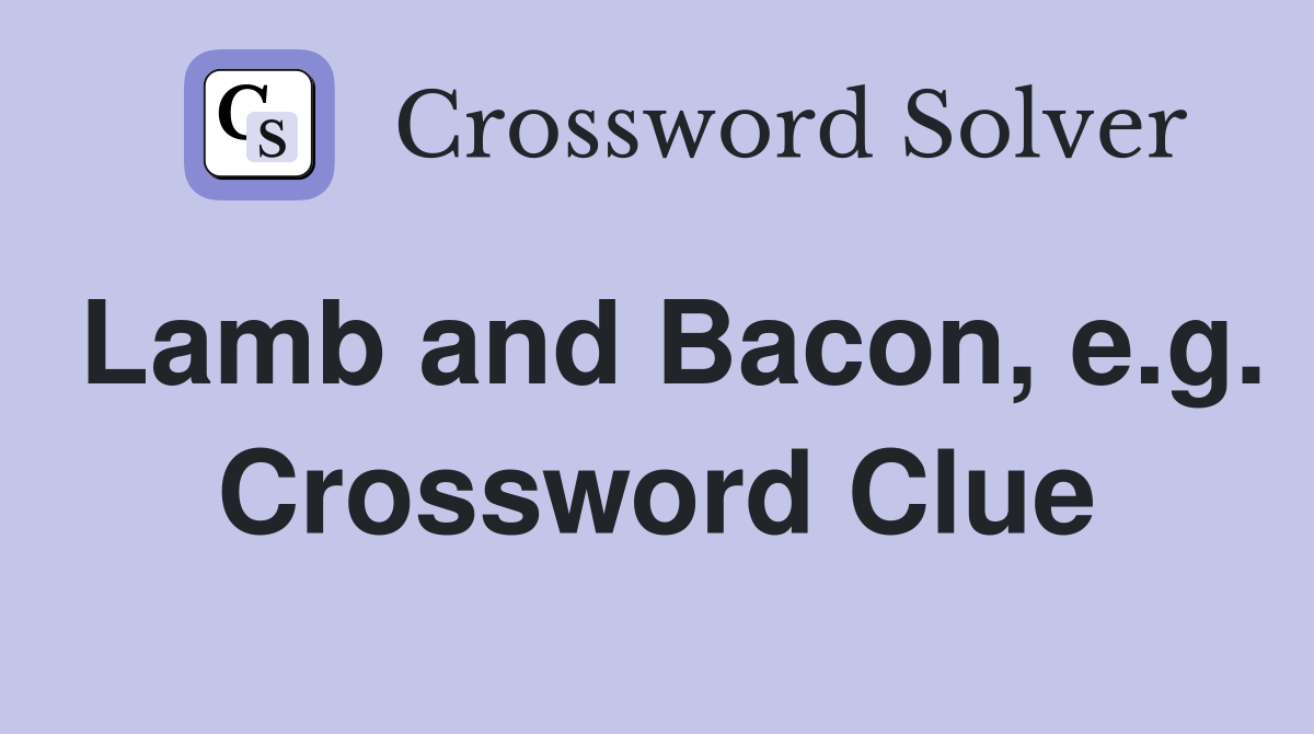 Lamb and Bacon, e.g. Crossword Clue