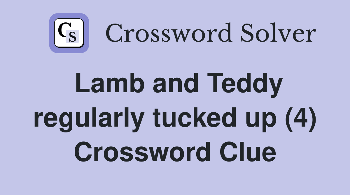 Lamb and Teddy regularly tucked up (4) Crossword Clue