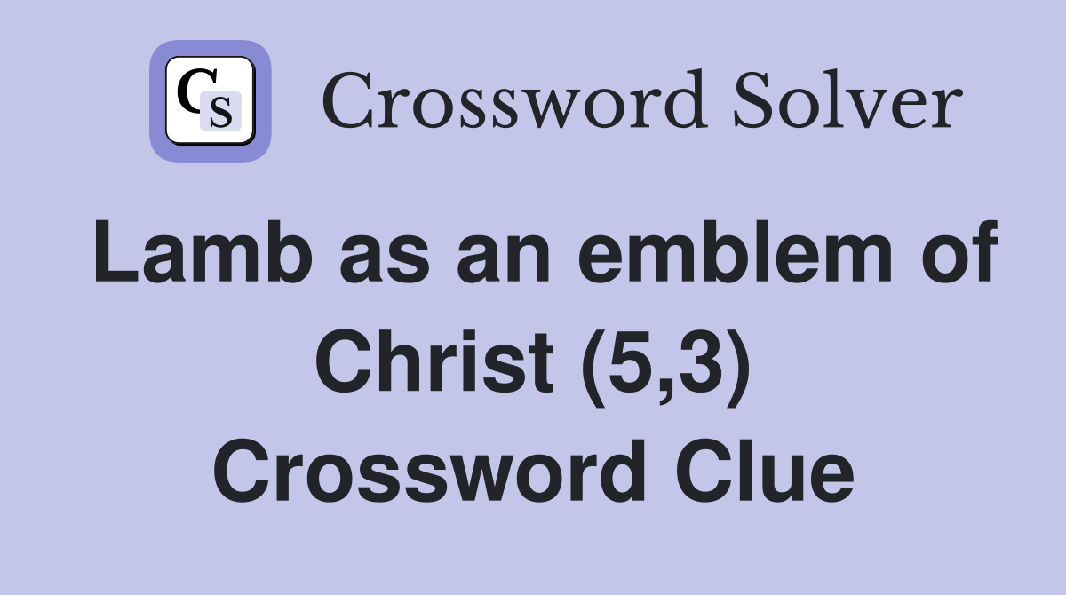 Lamb as an emblem of Christ (5,3) Crossword Clue