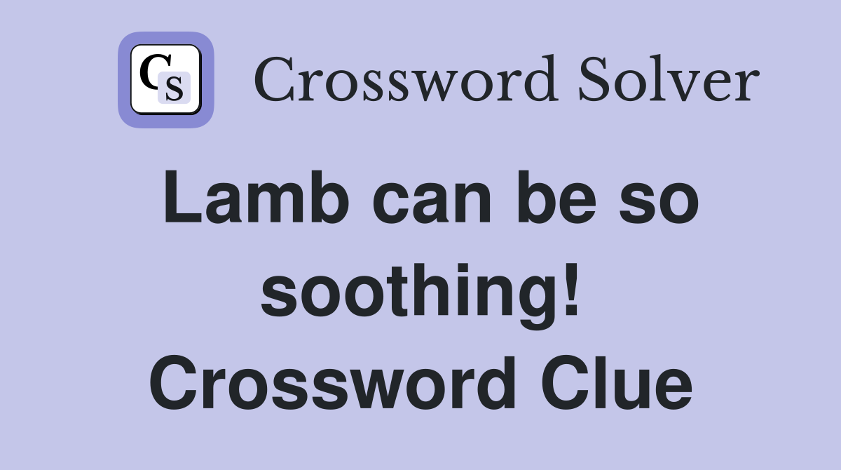 Lamb can be so soothing! Crossword Clue