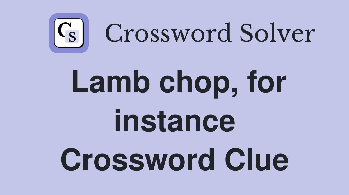 Lamb chop, for instance Crossword Clue