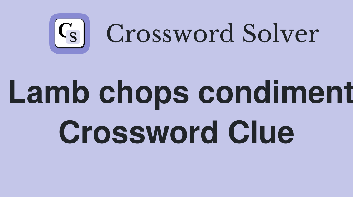 Lamb chops condiment Crossword Clue