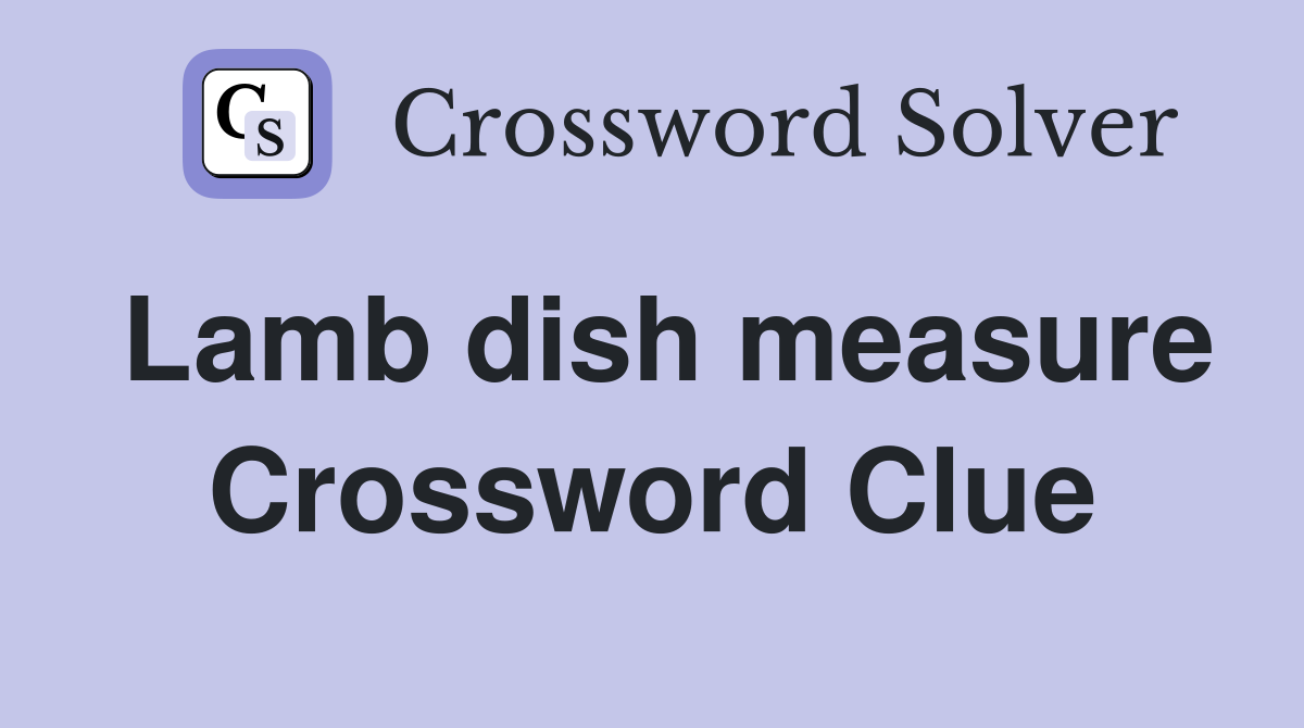 Lamb dish measure Crossword Clue