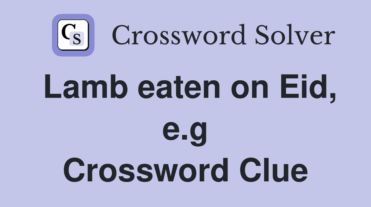 Lamb eaten on Eid, e.g Crossword Clue