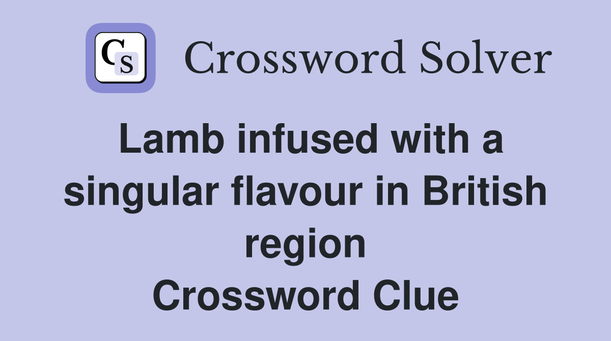 Lamb infused with a singular flavour in British region Crossword Clue