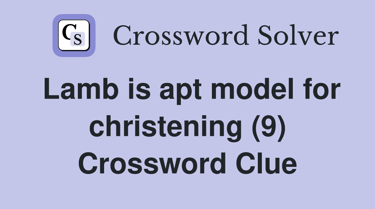 Lamb is apt model for christening (9) Crossword Clue