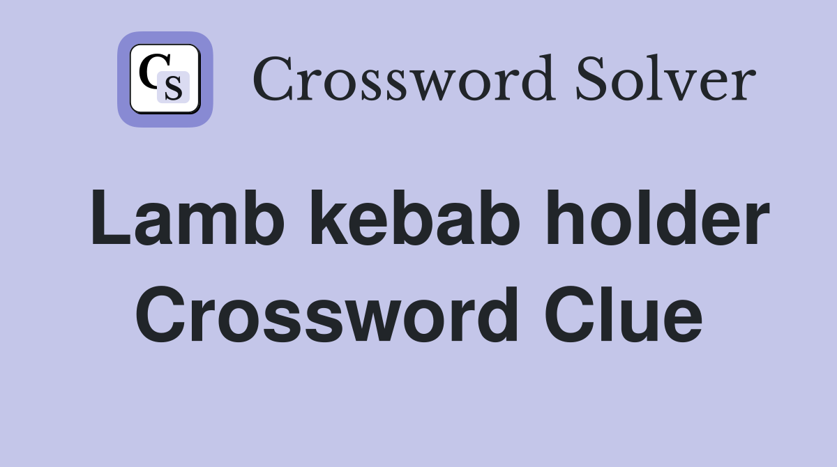Lamb kebab holder Crossword Clue