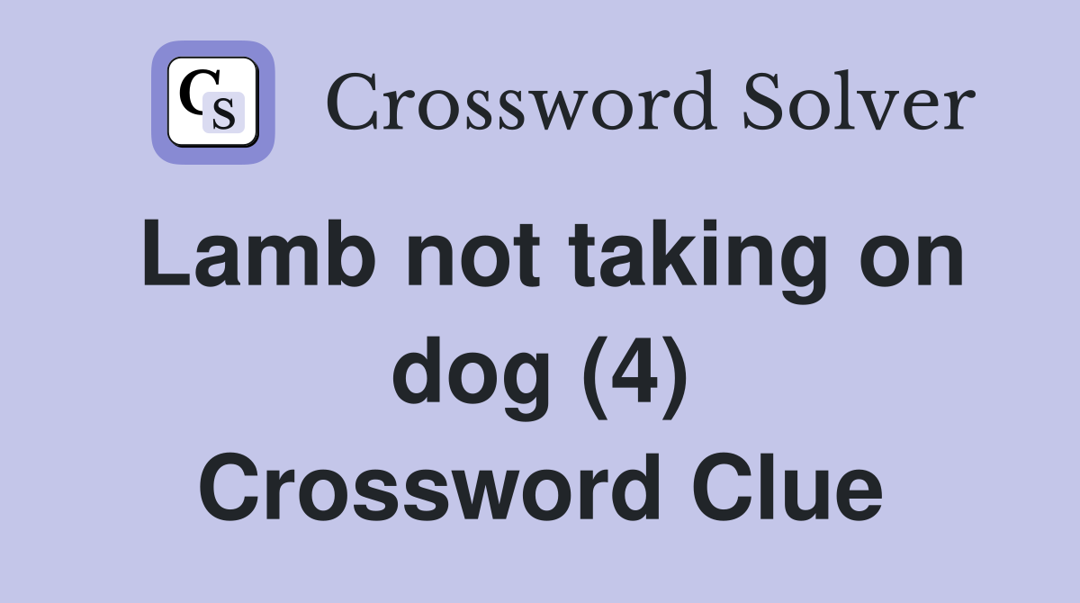 Lamb not taking on dog (4) Crossword Clue