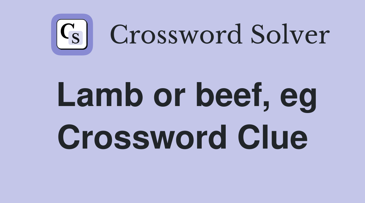 Lamb or beef, eg Crossword Clue
