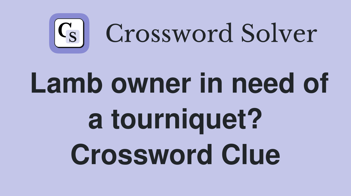 Lamb owner in need of a tourniquet? Crossword Clue