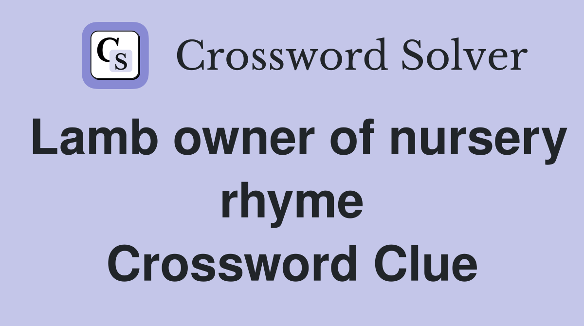 Lamb owner of nursery rhyme Crossword Clue