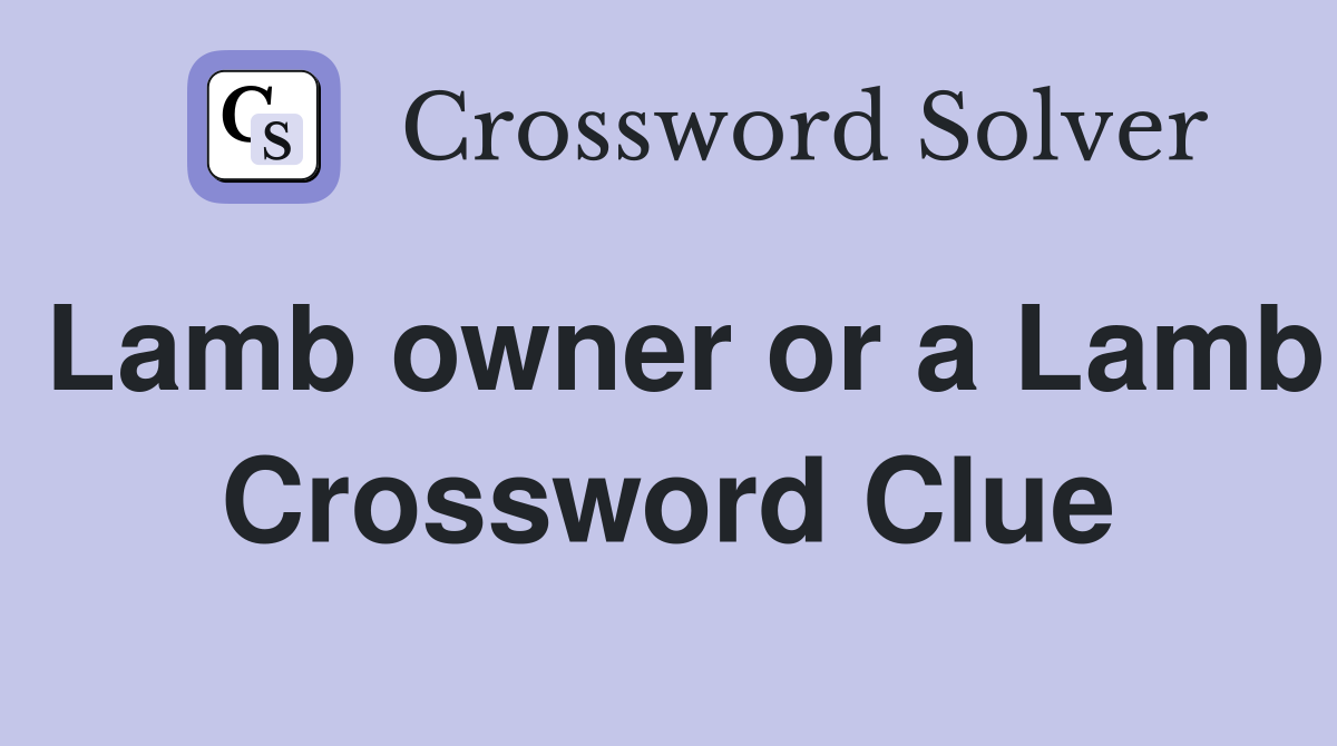 Lamb owner or a Lamb Crossword Clue