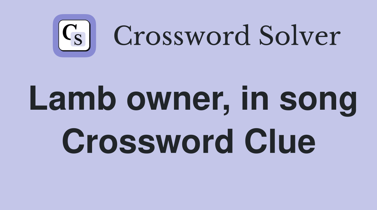 Lamb owner, in song Crossword Clue
