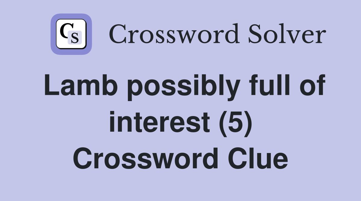 Lamb possibly full of interest (5) Crossword Clue