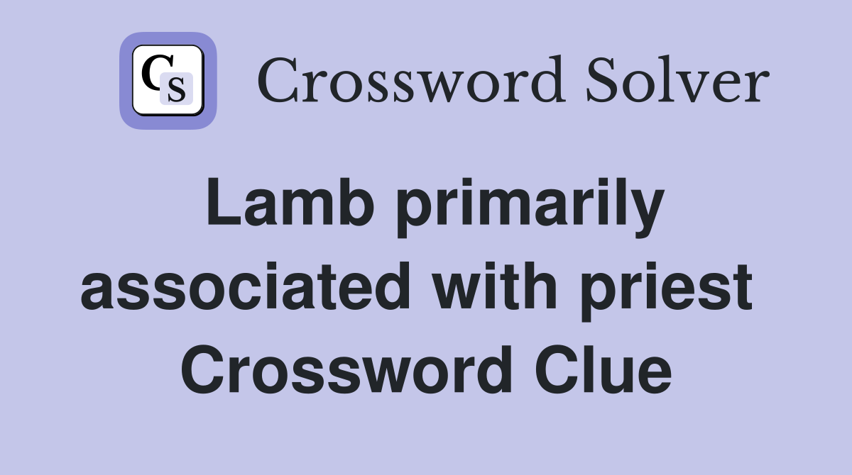 Lamb primarily associated with priest  Crossword Clue