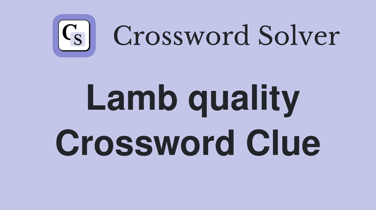 Lamb quality Crossword Clue