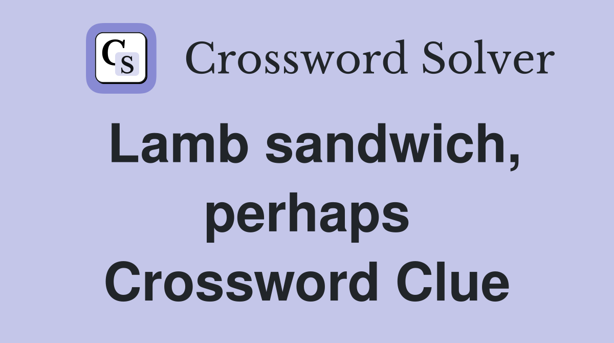 Lamb sandwich, perhaps Crossword Clue