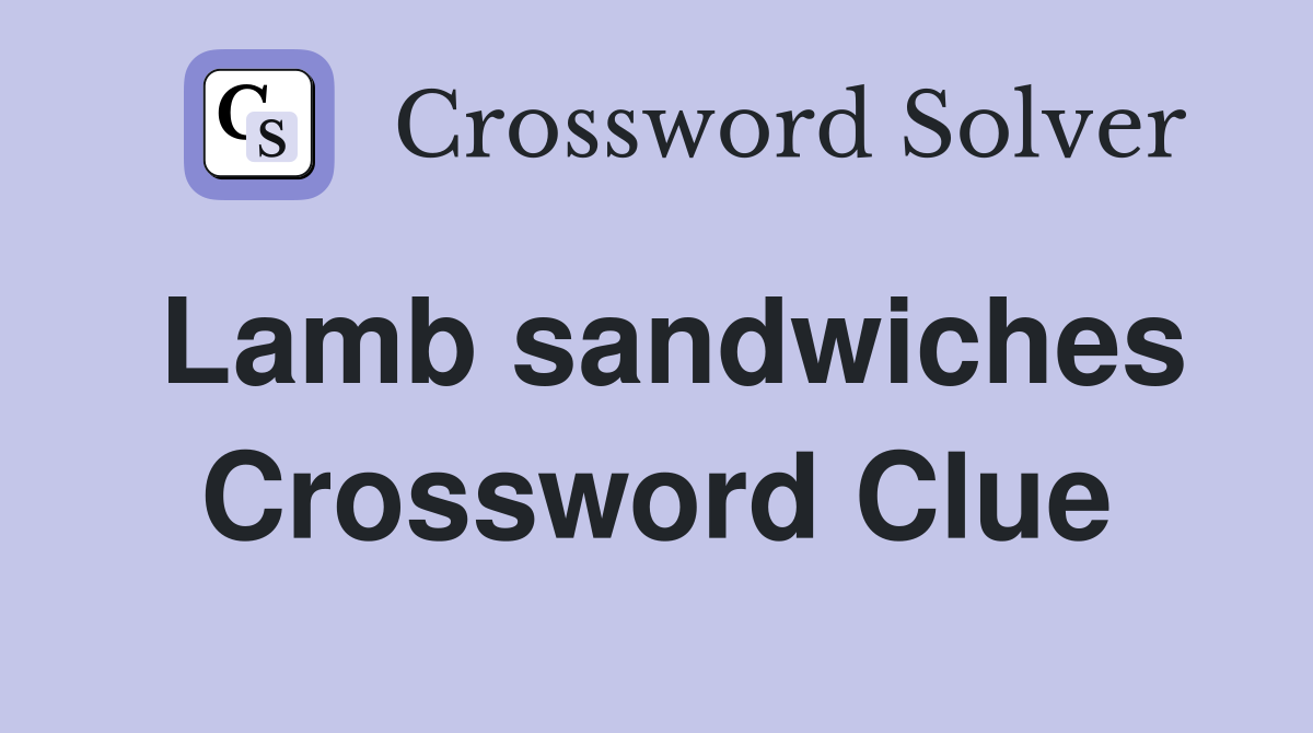 Lamb sandwiches Crossword Clue