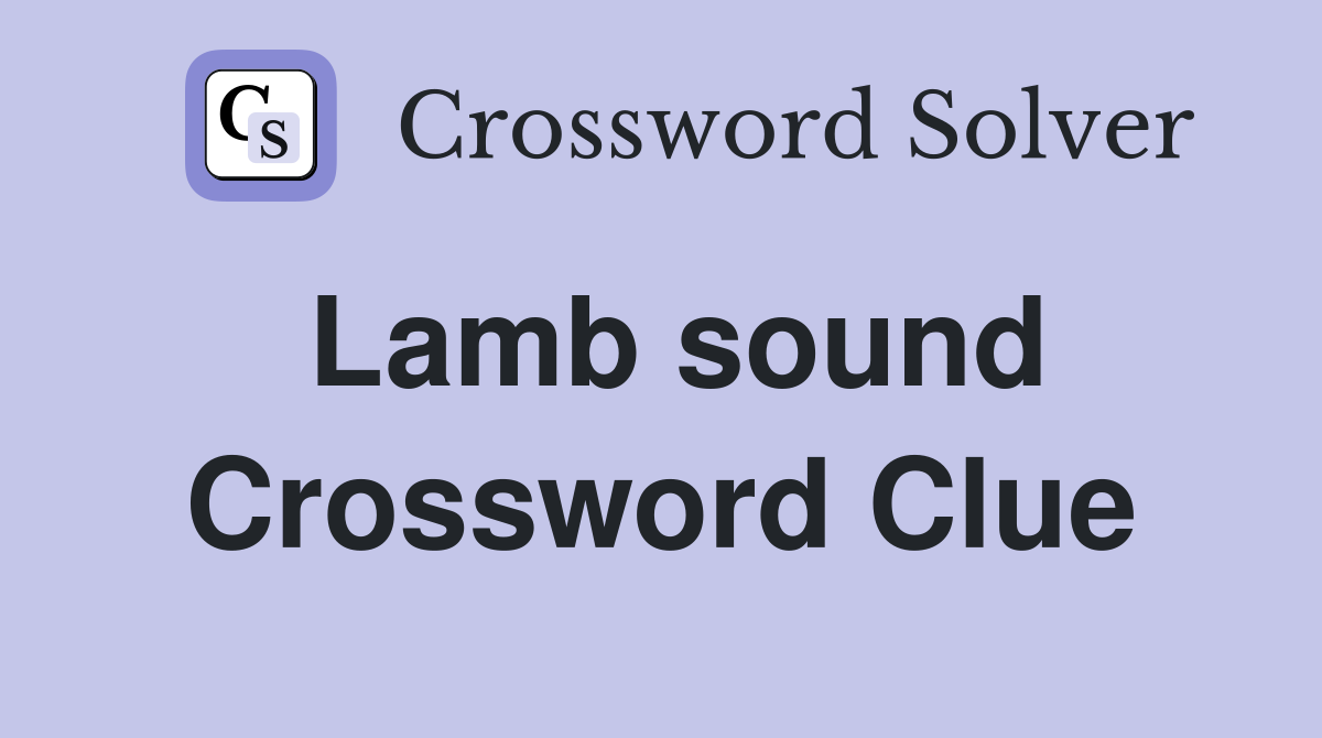 Lamb sound Crossword Clue
